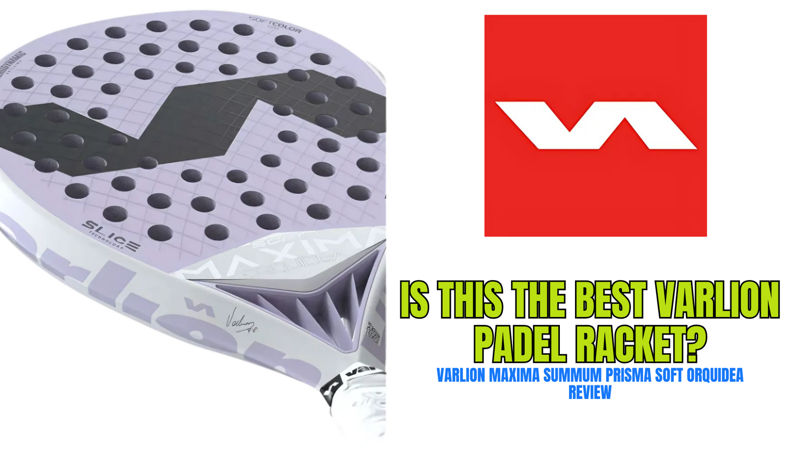 The Varlion Maxima Summum Prisma Soft Orquídea: A Mad Maxima for Padel Players